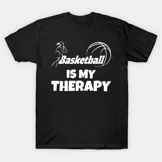 Basketball is my therapy T-Shirt by Work Memes